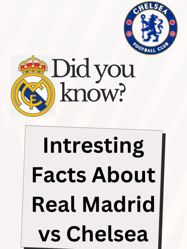 Intresting facts About Real Madrid vs Chelsea